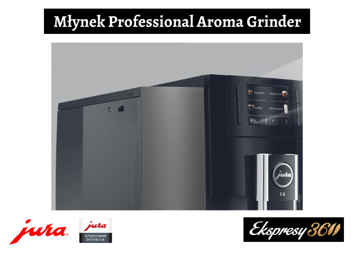 Młynek Professional Aroma Grinder w ekspresie Jura E6 Dark Inox (EB)